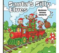 Santa's Silly Elves Mischievous Christmas Coloring Fun: A Cute And Funny Holiday Coloring Book