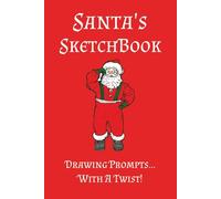 Santa's SketchBook: SketchBook For Drawing, Sketching, Or Doodling | Prompts Provided With Extra Space For Drawing | Ideal For Kids 12 And Under | 50 Pages | 6x9 Inches