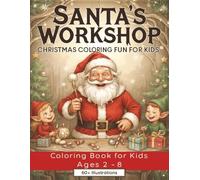 Santa's Workshop: Bold and Easy Coloring book for Kids Ages 2-8 - 8.5x11 inches, 60+ Illustrations across 130 Pages. Perfect for gifts, activities, free time, and holiday fun.
