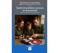 Santé et premiers secours en autonomie: Pharmacie familiale, gestes vitaux, hygiène prolongée. (Résilience au quotidien)