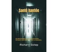 Santé hantée: DES PROFESSIONNELS DE SANTÉ ET DES PATIENTS PARTAGENT LEURS RENCONTRES AVEC LE PARANORMAL. (Skinwalker Ranch)