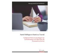 Santé Publique et Santé au Travail: Gestion de Stress et son Impact sur la Performance et le Bien Être du Personnel au Service
