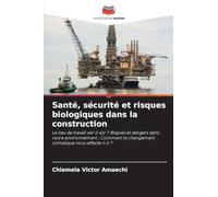 Santé, sécurité et risques biologiques dans la construction: Le lieu de travail est-il sûr ? Risques et dangers dans notre environnement ; Comment le changement climatique nous affecte-t-il ?