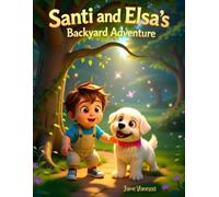 Santi and Elsa’s Backyard Adventure: “A Fun Children’s Picture Book About Friendship, Imagination, Pets, and Outdoor Adventures for Ages 3-8” (Santi & Elsa’s Adventures)