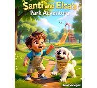 Santi and Elsa’s Park Adventure: A Sweet Children’s Tale of Outdoor Fun, Animal Friends, and Imagination (Santi & Elsa’s Adventures)