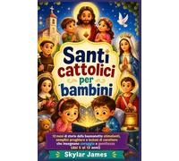 Santi cattolici per bambini: 12 mesi di storie della buonanotte stimolanti, semplici preghiere e lezioni di carattere che insegnano coraggio e gentilezza (dai 5 ai 12 anni)