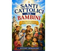 Santi cattolici per bambini: Oltre 20 storie ispiratrici di fede e virtù per bambini