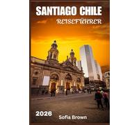 SANTIAGO CHILE REISEFÜHRER 2026
