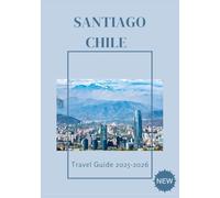 SANTIAGO CHILE TRAVEL GUIDE 2025-2026