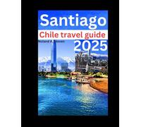 SANTIAGO CHILE TRAVEL GUIDE 2025: the top must see attraction and Budget tips for vacation you need to know