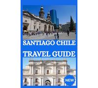 SANTIAGO CHILE Travel Guide 2026