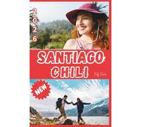 SANTIAGO, CHILI GUIDE DE VOYAGE 2026