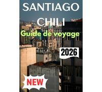 SANTIAGO CHILI GUIDE DE VOYAGE 2026