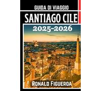 SANTIAGO CILE GUIDA DI VIAGGIO 2025-2026