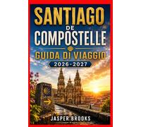 SANTIAGO DE COMPOSTELLE GUIDA DI VIAGGIO 2026-2027