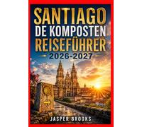 SANTIAGO DE KOMPOSTEN REISEFÜHRER 2026-2027