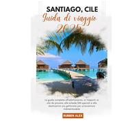 Santiago del Cile Guida di viaggio 2025: La guida completa all'adattamento, al trasporto di cibi imperdibili, alle carte SIM speciali e alle destinazioni più popolari per un'avventura memorabile