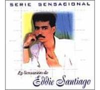 Santiago, Eddie - La Sensacion De Eddie Santiago