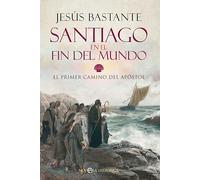 Santiago en el fin del mundo: El primer camino del Apóstol