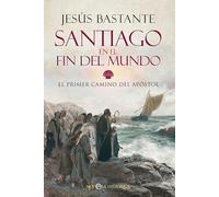 Santiago en el fin del mundo: El primer camino del Apóstol