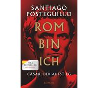 Santiago Posteg Rom bin ich: Cäsar. Der Aufstieg. Roman Der große B (Hardback)