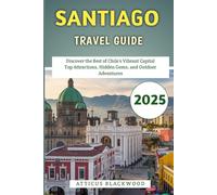 Santiago Travel Guide 2025: Discover the Best of Chile’s Vibrant Capital Top Attractions, Hidden Gems, and Outdoor Adventures