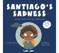 Santiago's Sadness: Making Room for All Emotions (Growing Heart & Minds)
