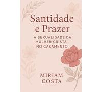 Santidade e Prazer: A Sexualidade da Mulher Cristã no Casamento