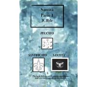 Santità - Parte 1 -JC Ryle - PECCATO, SANTIFICATO e SANTITÀ