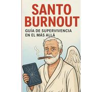 Santo Burnout: Guía de supervivencia en el más allá.
