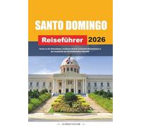 SANTO DOMINGO REISEFÜHRER 2026: Touren in der Kolonialzone, karibische Strände und kulturelle Erlebnisse in der Hauptstadt der Dominikanischen Republik