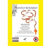 SANTO ROSARIO: MANUAL DE REZO, MEDITACIÓN, ORACIÓN, CONTEMPLACIÓN Y DEVOCIÓN MARIANA