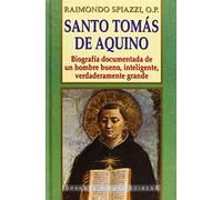 Santo Tomas de Aquino: Biografia Documentada de un Hombre Bueno, Inteligente, Verdaderamente Grande: 100 (Grandes Firmas Edibesa)