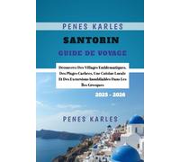 Santorin Guide de Voyage 2025 - 2026: Découvrez Des Villages Emblématiques, Des Plages Cachées, Une Cuisine Locale Et Des Excursions Inoubliables Dans Les Îles Grecques