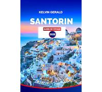 SANTORIN GUIDE DE VOYAGE 2026: Explorez Santorin 2026 : Un guide convivial avec des conseils locaux, des itinéraires, des cartes et des avis sur les villages