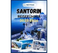 SANTORIN REISEFÜHRER 2025-2026: Ein Leitfaden zu den bestgehüteten Geheimnissen, verborgenen Schätzen und Top-Attraktionen der Insel (Updated 2026 ... Italian, French, Spanish, Dutch & Japanese))