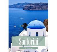 Santorini: A Photographic Collection of Whitewashed Villages and Aegean Views - Coffee Table Book
