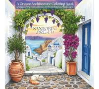Santorini Dream: A Greece Architecture Coloring Book for Teens and Adults: Detailed Perspective Sketches of Mediterranean Villages, Blue-Domed ... Terraces for Stress Relief and Relaxation.