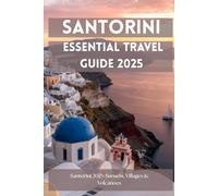 Santorini Essential Travel Guide 2025: The Essential Guide to Culture, Food, and Local Travel on Greece’s Most Iconic Island