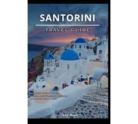 Santorini, Greece TRAVEL GUIDE 2026: An Insider's Guide to Caldera Sunsets, Quiet Villages, Smart Timing & Stress-Free Island Travel