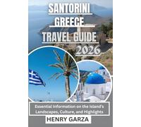 SANTORINI GREECE TRAVEL GUIDE 2026: Essential Information on the Island’s Landscapes, Culture, and Highlights