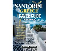 SANTORINI GREECE TRAVEL GUIDE: Everything You Need to Know to Plan the Perfect Trip - Hidden Gems, Local Food, Wine, Beaches, History, and the Best of the Cyclades (DREAM DESTINATIONS)