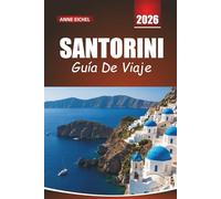 SANTORINI GUÍA DE VIAJE 2026: Consejos esenciales, vistas impresionantes, cocina local e itinerarios románticos en la icónica isla griega