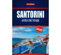 SANTORINI GUÍA DE VIAJE 2026: Explore escapadas románticas, cocina local y aventuras en la isla
