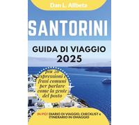 SANTORINI Guida di viaggio 2025: Esplora le spiagge, la fauna selvatica, la cucina e gli affascinanti monumenti dell'India con un itinerario ideale di ... (Guida Di Viaggio Tascabile Facile)