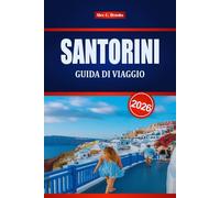 SANTORINI GUIDA DI VIAGGIO 2026: Esplora fughe romantiche, cucina locale e avventure sull'isola