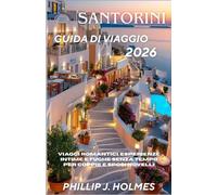 SANTORINI GUIDA DI VIAGGIO 2026: Viaggi romantici, esperienze intime e fughe senza tempo per coppie e sposi novelli