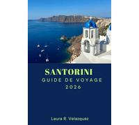 SANTORINI GUIDE DE VOYAGE 2026: Découvrez les principales attractions, plages, perles cachées, cuisine locale et itinéraires pour un voyage inoubliable en Grèce