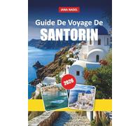 SANTORINI GUIDE DE VOYAGE 2026: Évasions romantiques, aventures insulaires, plages époustouflantes et expériences inoubliables