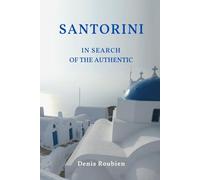 Santorini. In search of the authentic: 1 (Travel to Culture and Landscape)